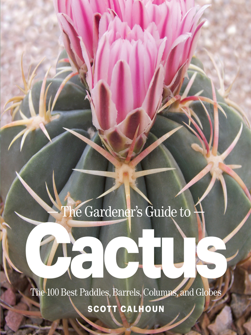 Title details for The Gardener's Guide to Cactus by Scott Calhoun - Available
